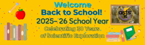 "Welcome Back to School! 2025-26 School Year Celebrating 30 Years of Scientific Excellence" Banner